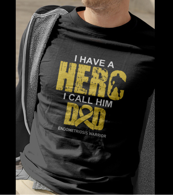 I Have A Hero I Call Him Dad Endometriosis Warrior T-Shirt