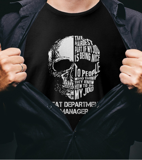 Meat Department Manager The Hardest Part Of My Job Is Being Nice To People Who Think They Know How To Do My Job T-Shirt