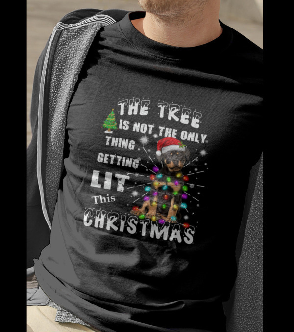 The Tree Is Not The Only Thing Getting Lit This Christmas Rottweiler Dog T-Shirt
