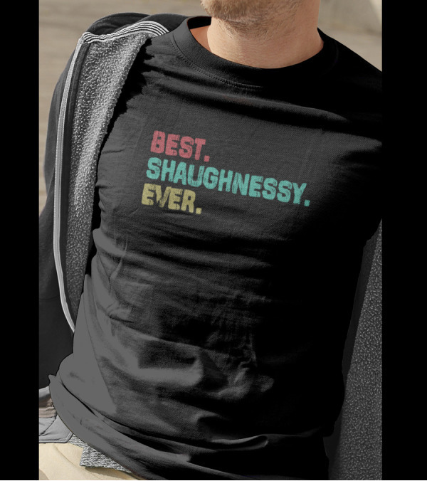 Best Shaughnessy Ever Name Birthday Middle T-Shirt