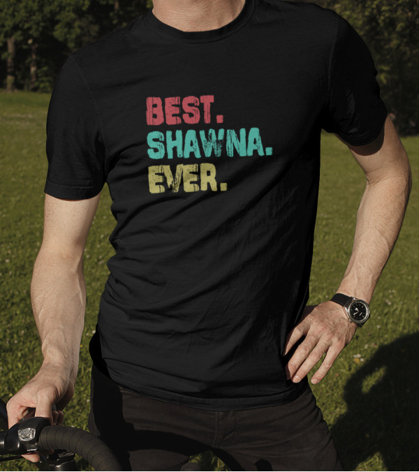 Best Shawna Ever Name Birthday Middle Name T-Shirt