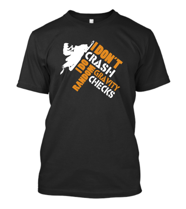Snowmobile I Don't Crash I Do Random Gravity Checks T-Shirt