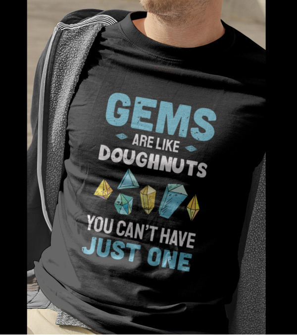 Gems Are Like Doughnuts You Can't Have Just One Colorful Shapes T-Shirt