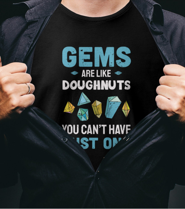 Gems Are Like Doughnuts You Can't Have Just One Colorful Shapes T-Shirt