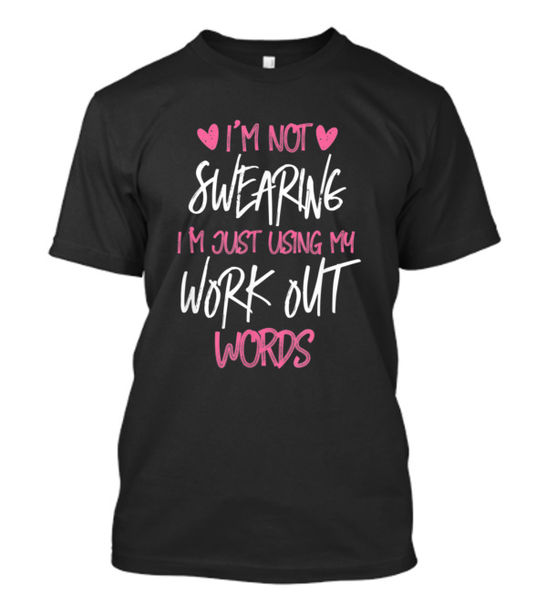 I'm Not Swearing I'm Just Using My Workout Words Pink Hearts T-Shirt