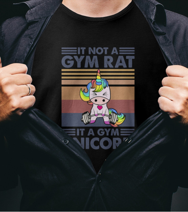IT NOT A GYM RAT IT A GYM UNICORN Fitness Weightlifting Rainbow Cute Gym Motivation T-Shirt