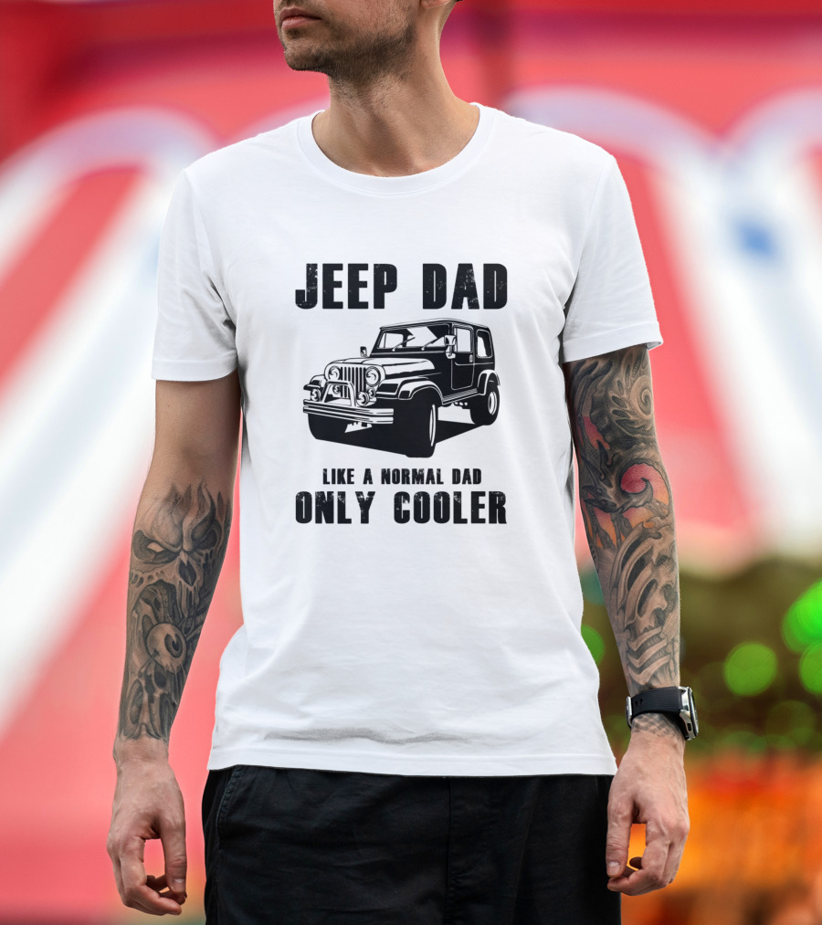 JEEP DAD LIKE A NORMAL DAD ONLY COOLER T-Shirt