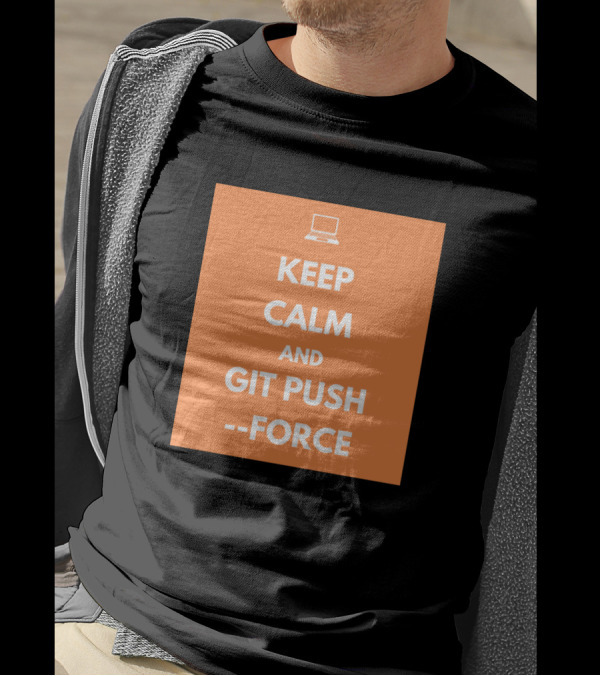 Keep Calm And Git Push Force Coding Humor Programmer Laptop T-Shirt