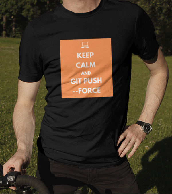 Keep Calm And Git Push Force Coding Humor Programmer Laptop T-Shirt