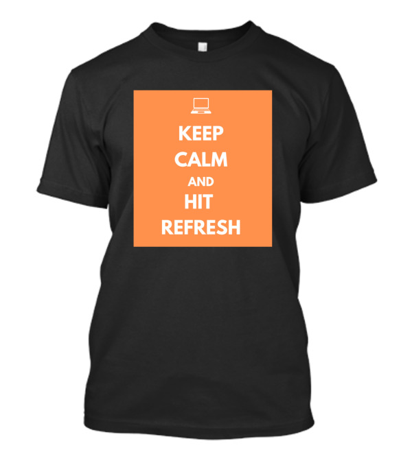 Keep Calm And Hit Refresh Computer T-Shirt