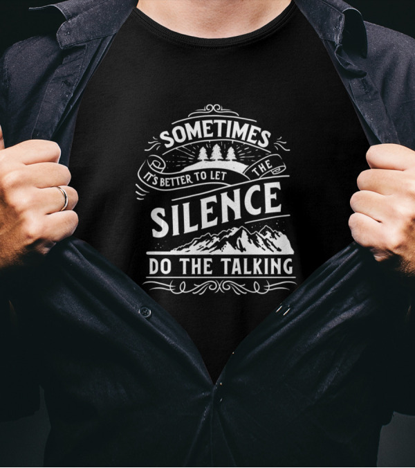 Sometimes It's Better To Let The Silence Do The Talking T-Shirt