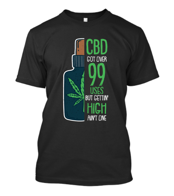 CBD Got Over 99 Uses But Gettin High Ain't One Leaf Bottle T-Shirt