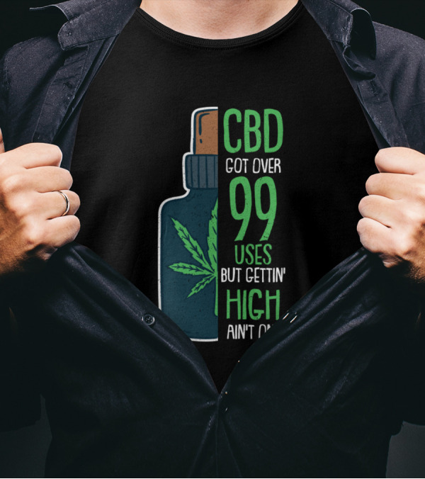 CBD Got Over 99 Uses But Gettin High Ain't One Leaf Bottle T-Shirt