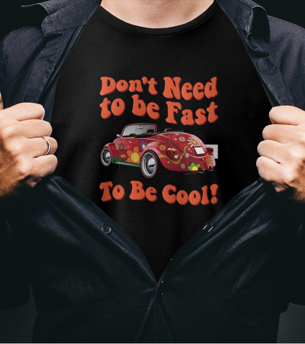 Don't Need To Be Fast To Be Cool Hippie Car T-Shirt