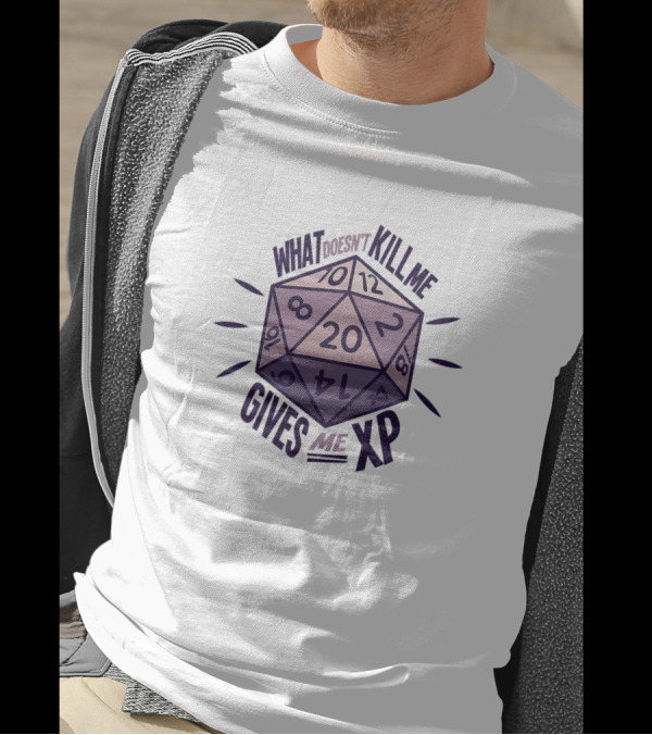 What Doesn't Kill Me Gives Me XP Funny Nerds Role Playing Game RPG D20 Dice T-Shirt