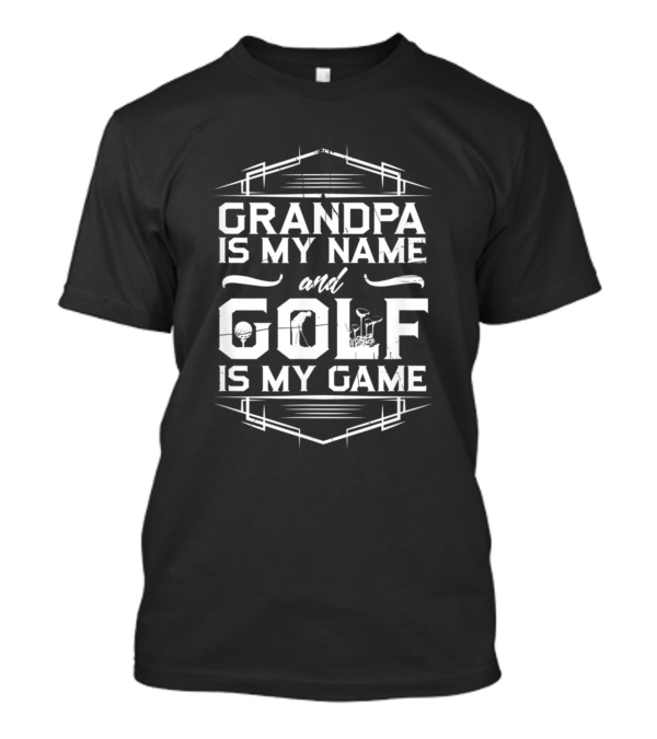 Grandpa Is My Name And Golf Is My Game Text With Golf Club And Ball Elements T-Shirt