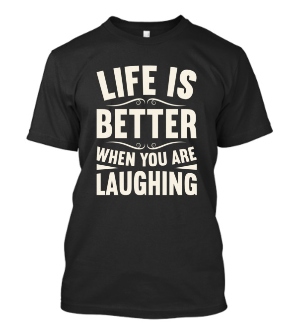 Life Is Better When You Are Laughing Vintage Typography T-Shirt