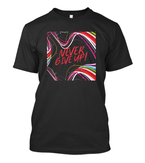 Never Give Up Text With Colorful Art Lines T-Shirt