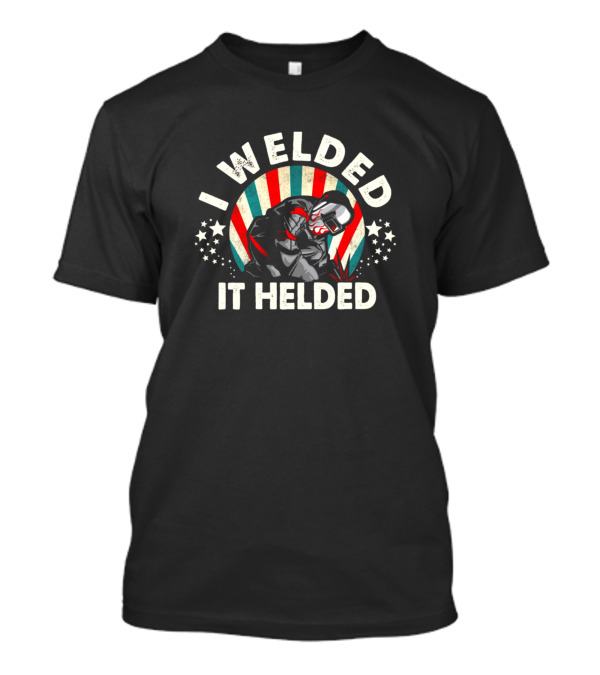 I Welded It Helded Retro Welder Vintage American Flag T-Shirt