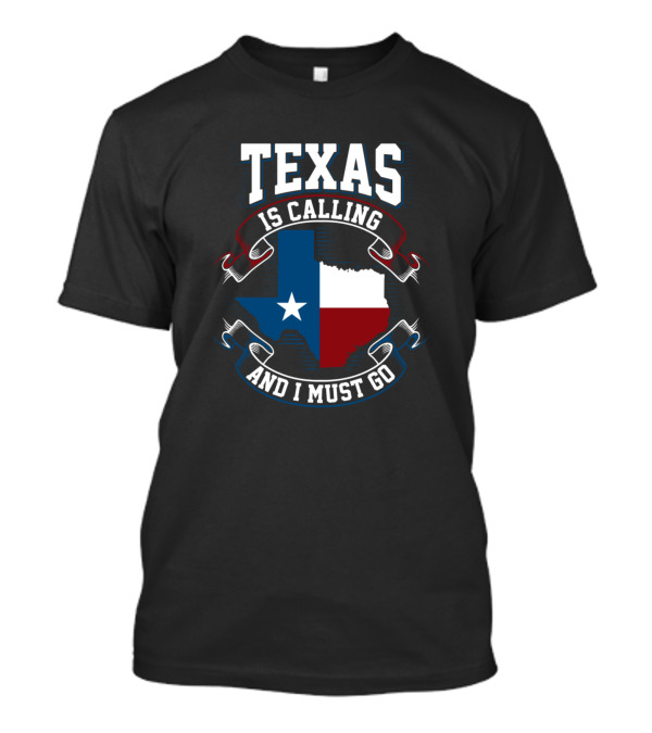 Texas Is Calling And I Must Go Texas Flag State Outline T-Shirt