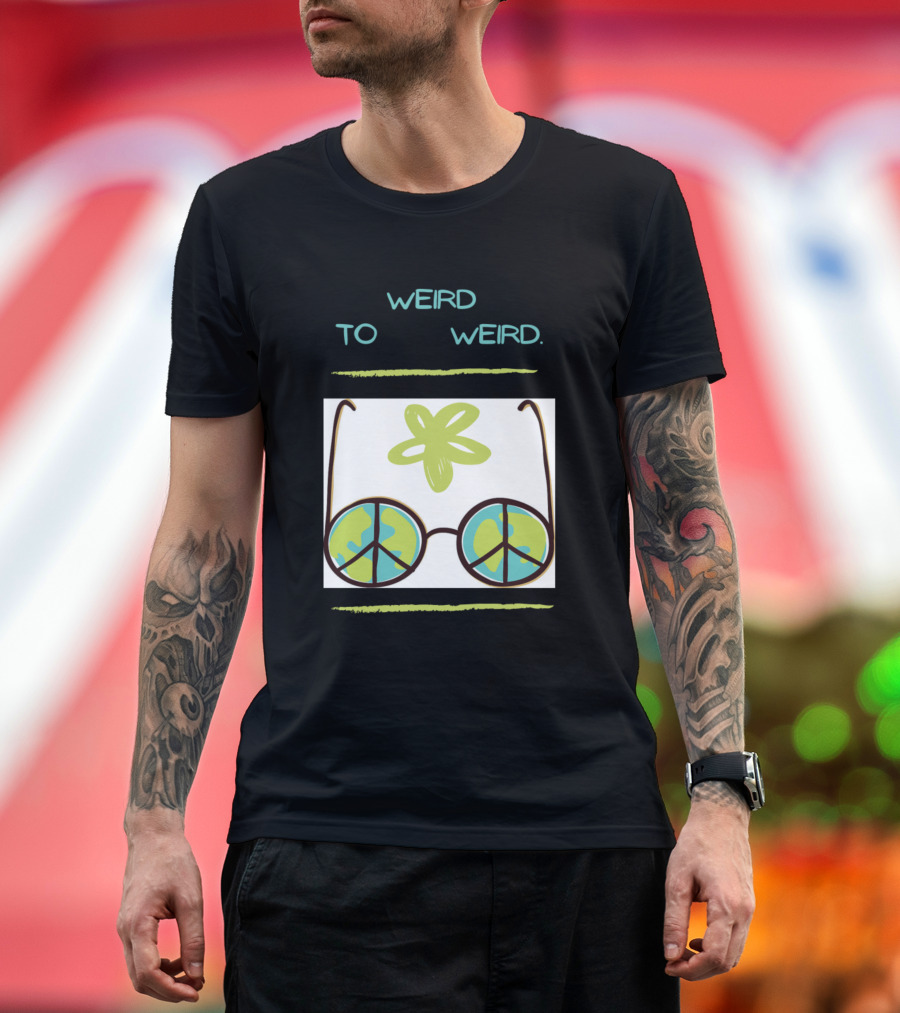 IT'S WEIRD NOT TO BE WEIRD Peace Glasses T-Shirt