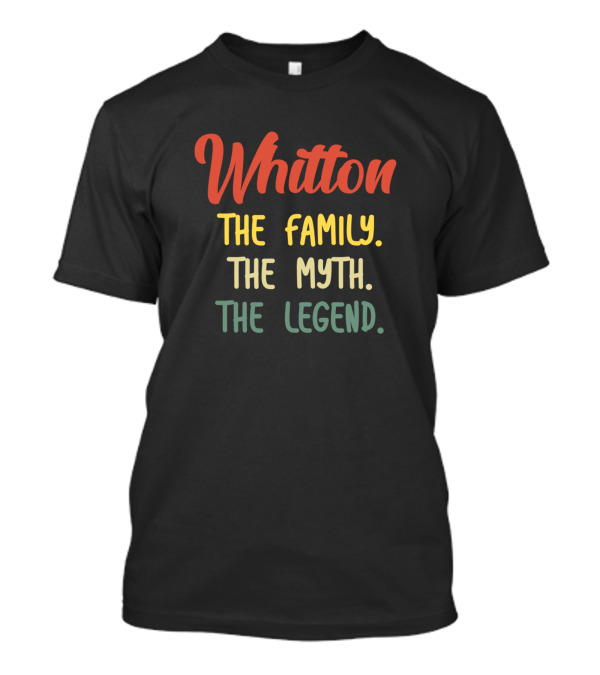 Whitton The Family The Myth The Legend T-Shirt