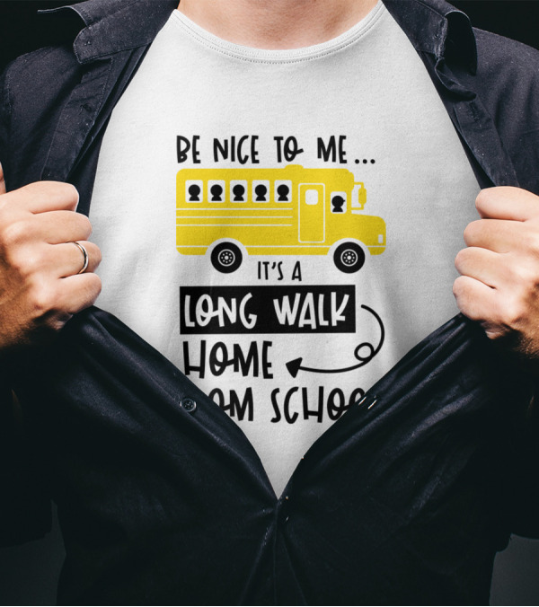 Be Nice To Me It's A Long Walk Home From School Yellow School Bus T-Shirt