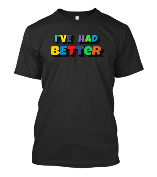 I've Had Better Liar Liar T-Shirt