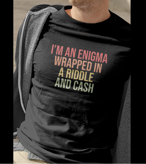 I'm An Enigma Wrapped In A Riddle And Cash T-Shirt
