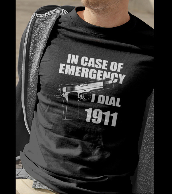 In Case Of Emergency I Dial 1911 Pro Gun Firearm 2Nd Amendment T-Shirt