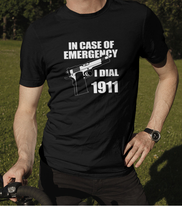 In Case Of Emergency I Dial 1911 Pro Gun Firearm 2Nd Amendment T-Shirt