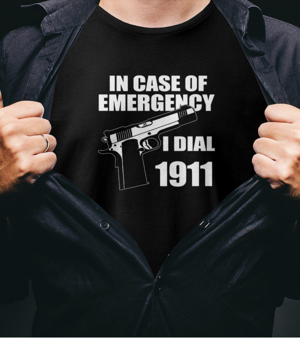 In Case Of Emergency I Dial 1911 Pro Gun Firearm 2Nd Amendment T-Shirt