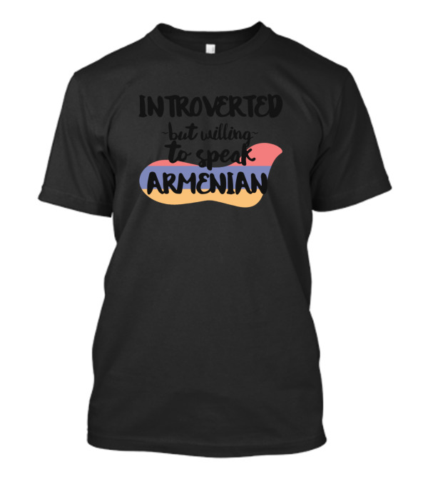 Introverted But Willing To Speak Armenian With Tricolor Background T-Shirt