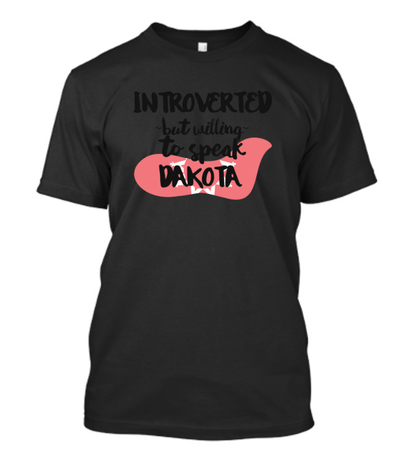 Introverted But Willing To Speak Dakota With Red Speech Bubble T-Shirt