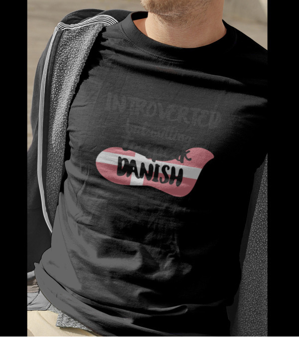 Introverted But Willing To Speak Danish With Danish Flag Motif T-Shirt