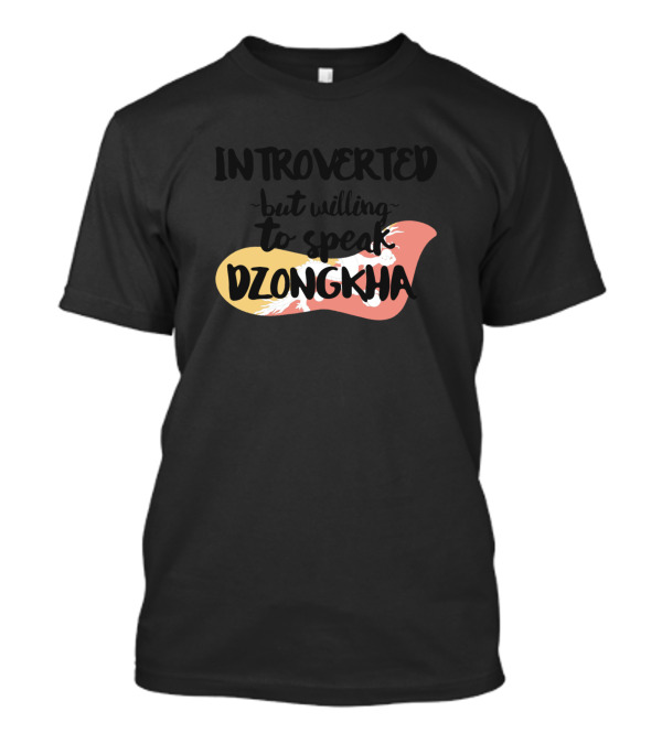 Introverted But Willing To Speak Dzongkha With Bhutan Flag Colors T-Shirt
