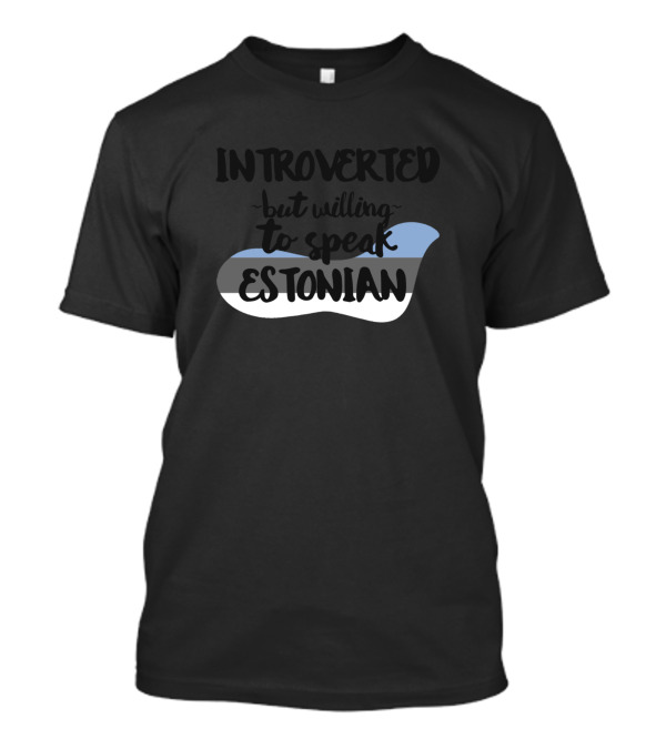 Introverted But Willing To Speak Estonian With Estonian Flag Colors T-Shirt