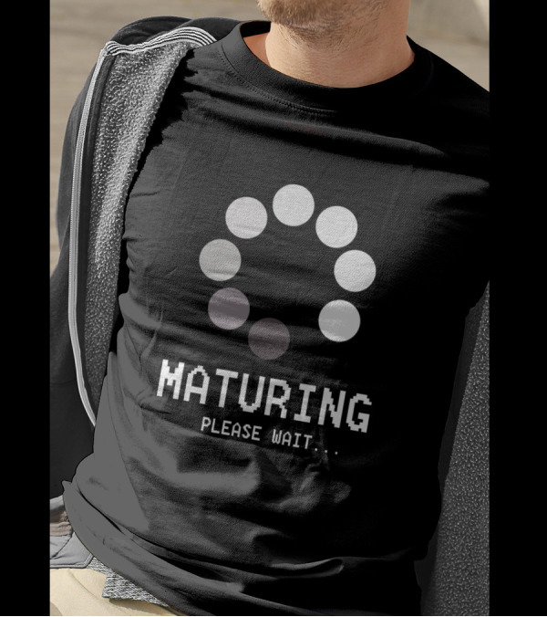 Maturing Please Wait Loading Icon Humor T-Shirt