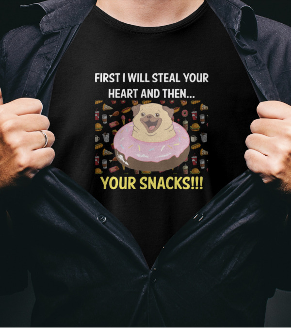 First I Will Steal Your Heart And Then Your Snacks Pug Donut T-Shirt
