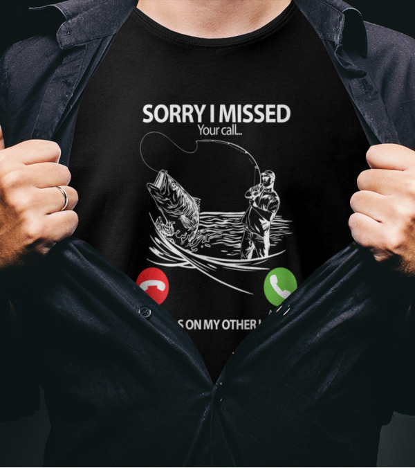 Sorry I Missed Your Call I Was On My Other Line Fishing Decline Accept T-Shirt
