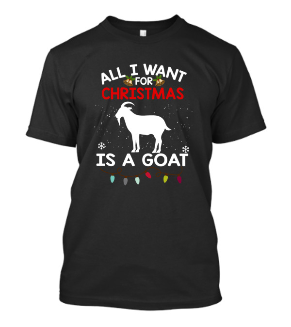 All I Want For Christmas Is A Goat T-Shirt