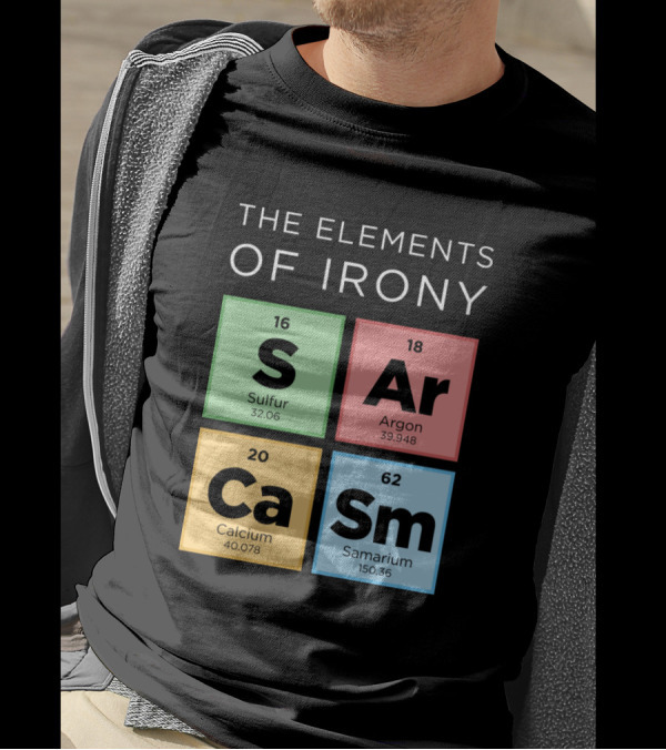 The Elements Of Irony S Ar Ca Sm Periodic Table T-Shirt