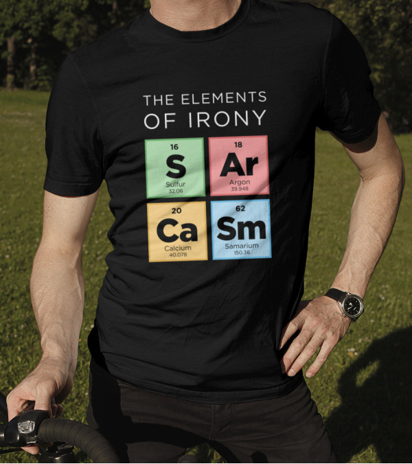 The Elements Of Irony S Ar Ca Sm Periodic Table T-Shirt