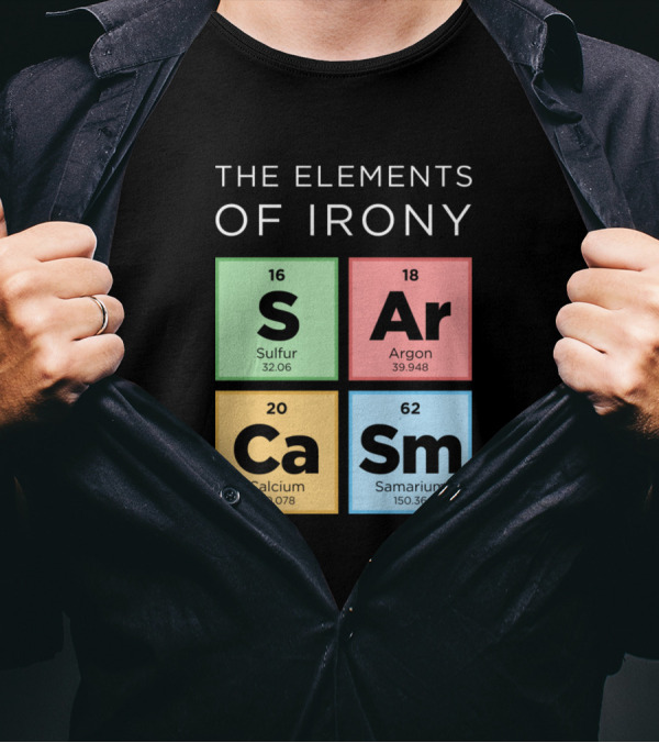 The Elements Of Irony S Ar Ca Sm Periodic Table T-Shirt