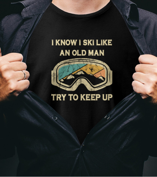 I Know I Ski Like An Old Man Try To Keep Up Ski Goggles Vintage Mountain Scene T-Shirt