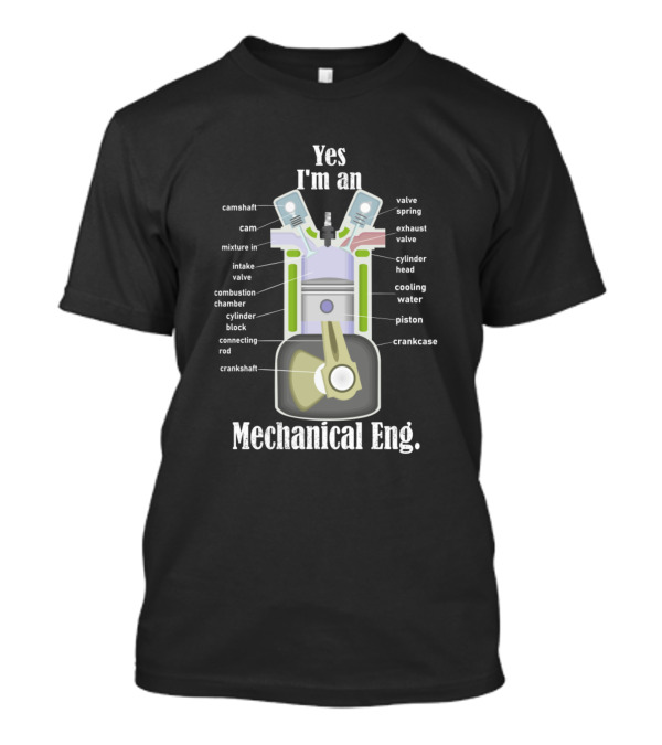 Yes I'm An Mechanical Eng. Piston Camshaft Crankshaft Valve Cylinder Block Diagrams T-Shirt
