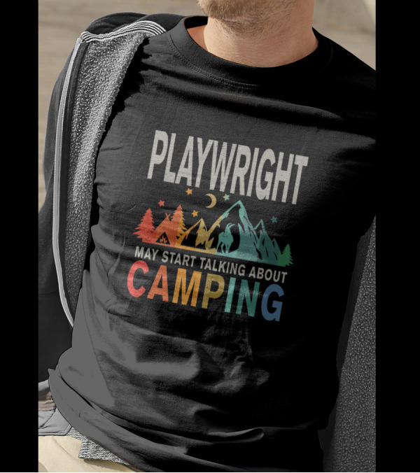 Playwright May Start Talking About Camping Mountain Scene T-Shirt