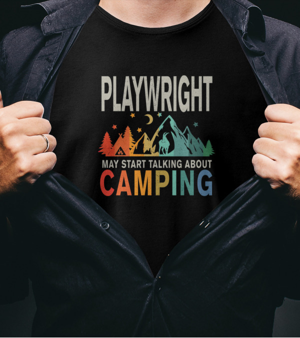 Playwright May Start Talking About Camping Mountain Scene T-Shirt