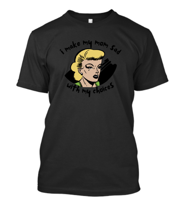 I Make My Mom Sad With My Choices Retro Comic Style Blonde Woman Crying T-Shirt