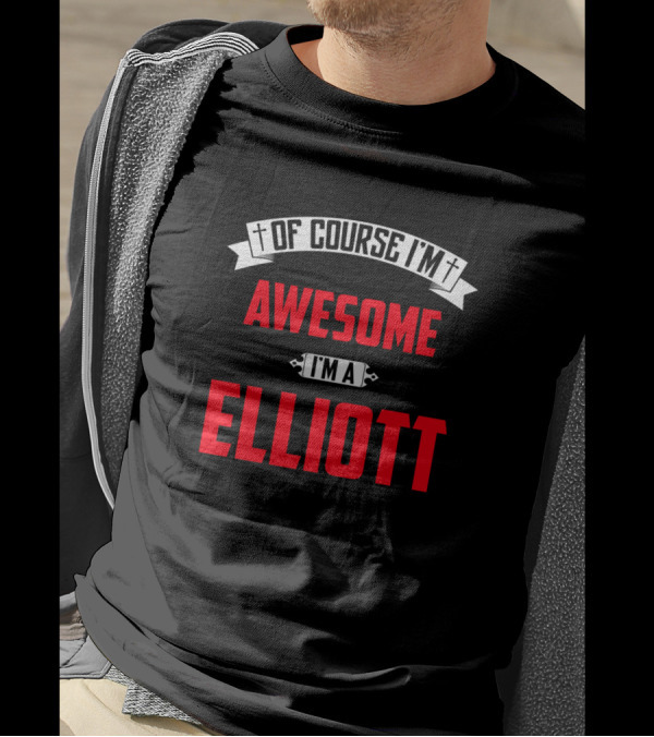 Of Course I'm Awesome I'm A Elliott T-Shirt
